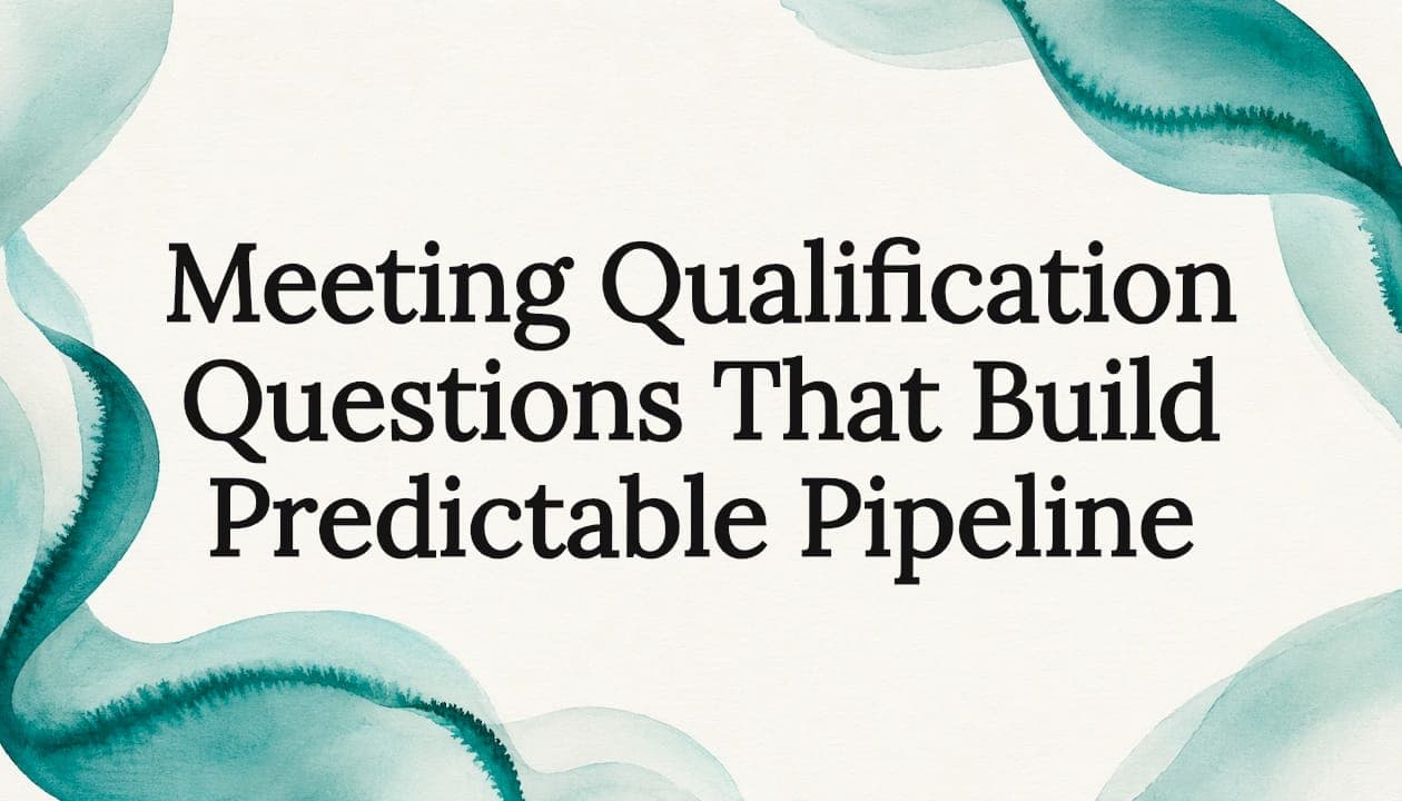 Meeting Qualification Questions That Build Predictable Pipeline