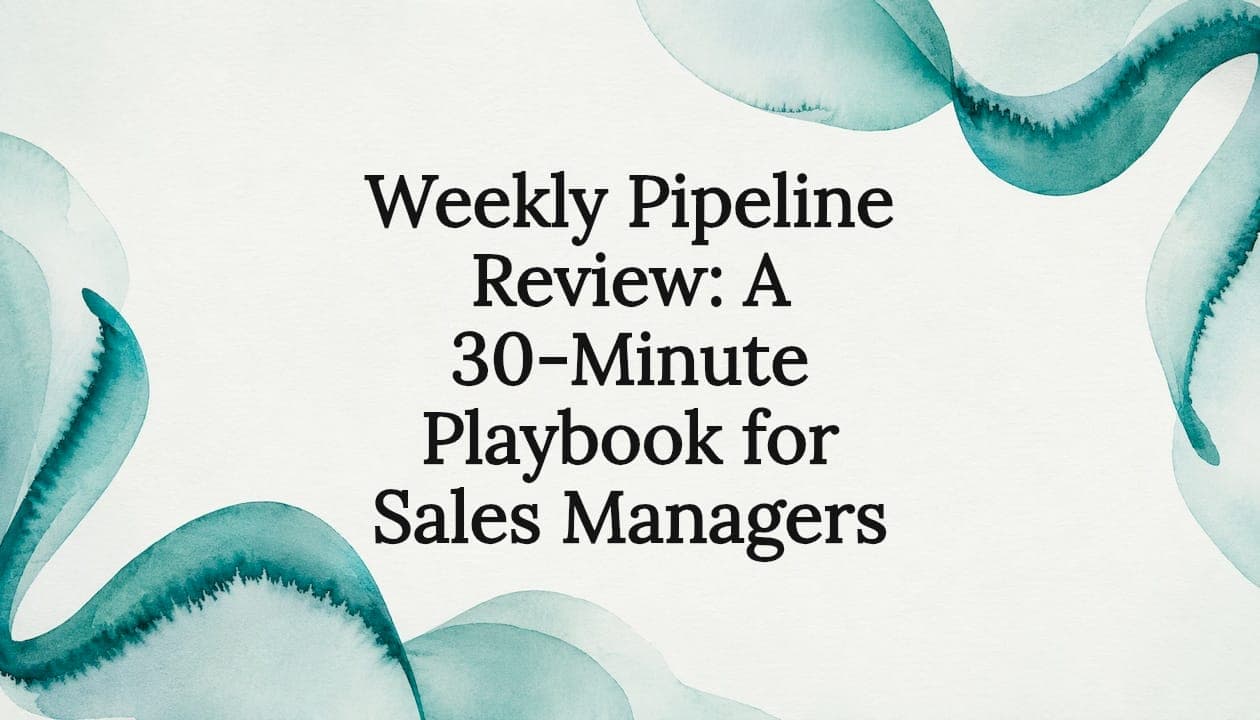 Weekly Pipeline Review: A 30-Minute Playbook for Sales Managers