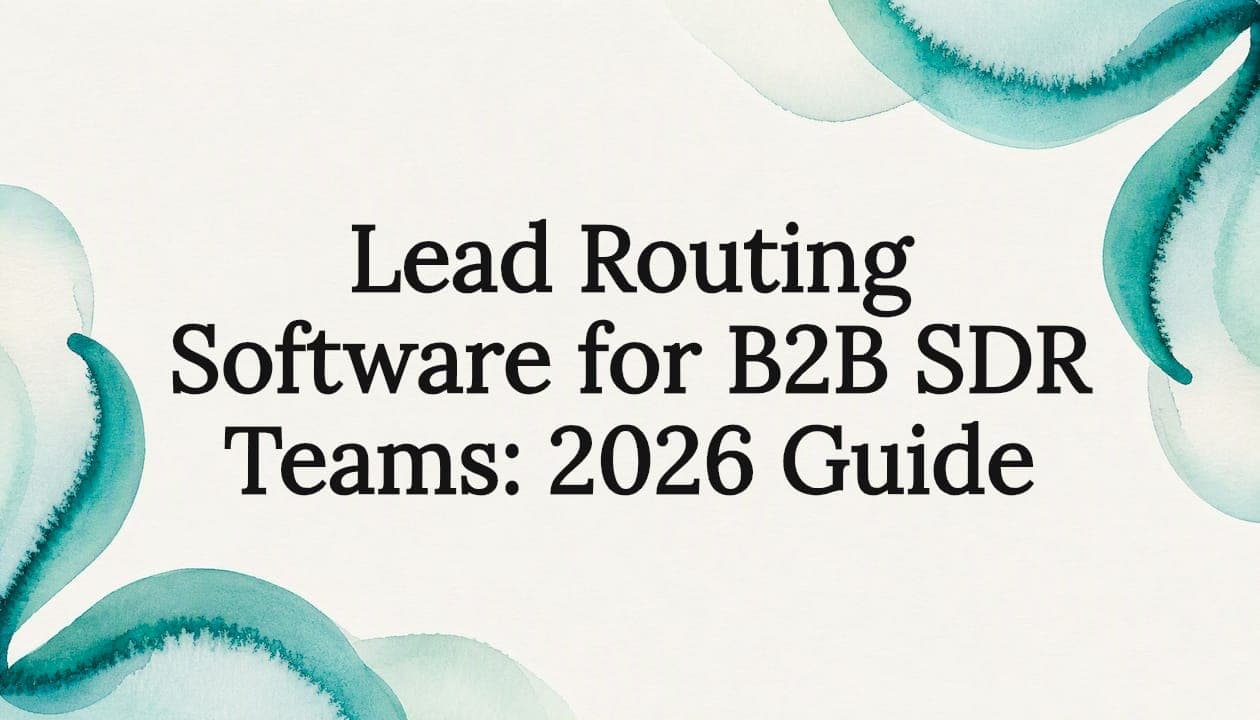 Lead Routing Software for B2B SDR Teams: 2026 Guide