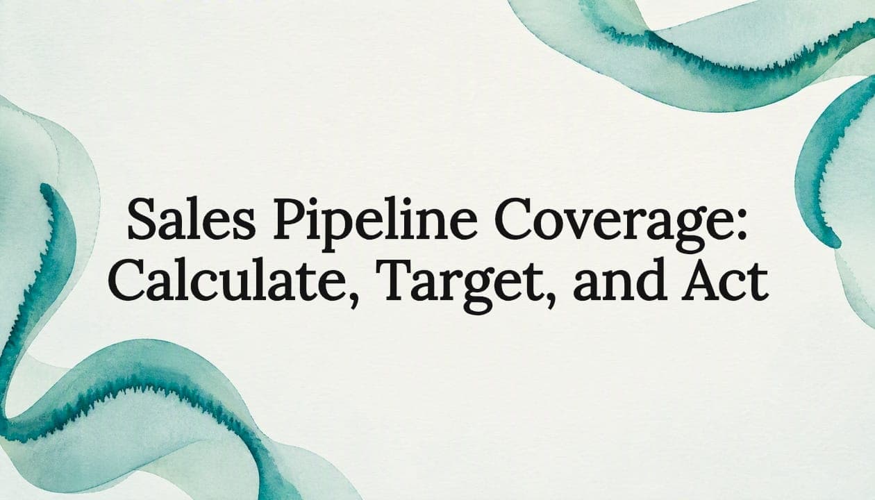Sales Pipeline Coverage: Calculate, Target, and Act