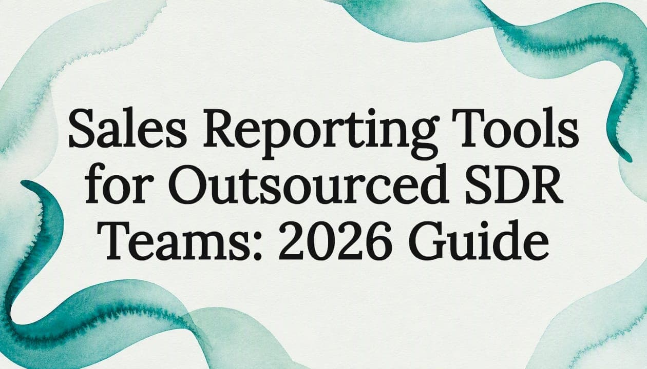 Sales Reporting Tools for Outsourced SDR Teams: 2026 Guide